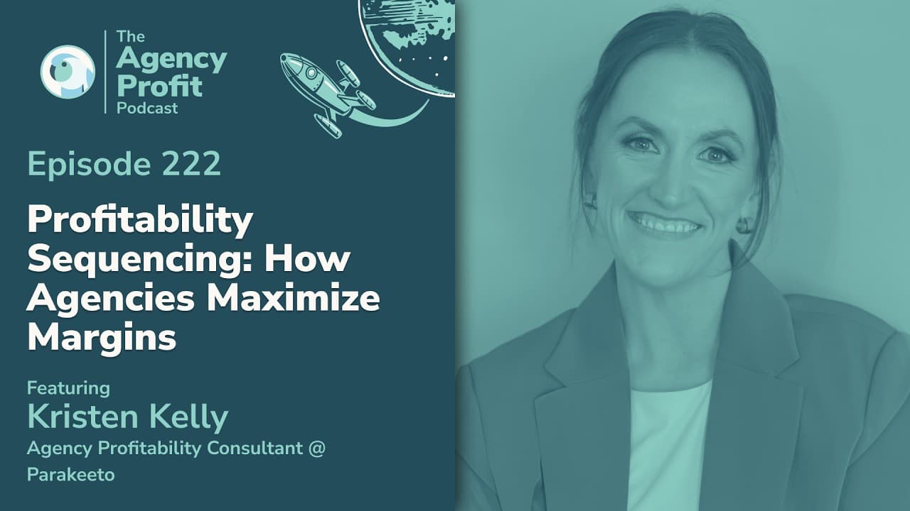 Profitability Sequencing: How Agencies Maximize Margins, with Kristen Kelly – Ep.222